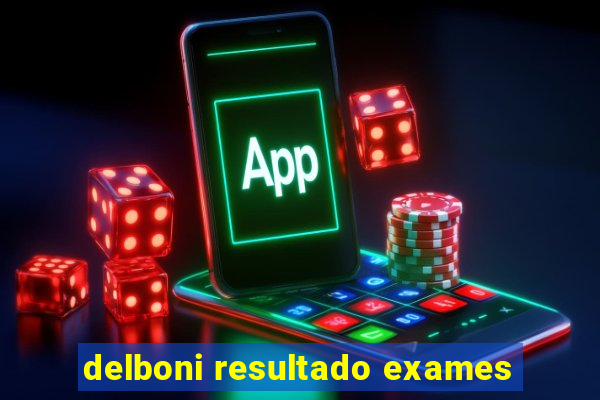 delboni resultado exames